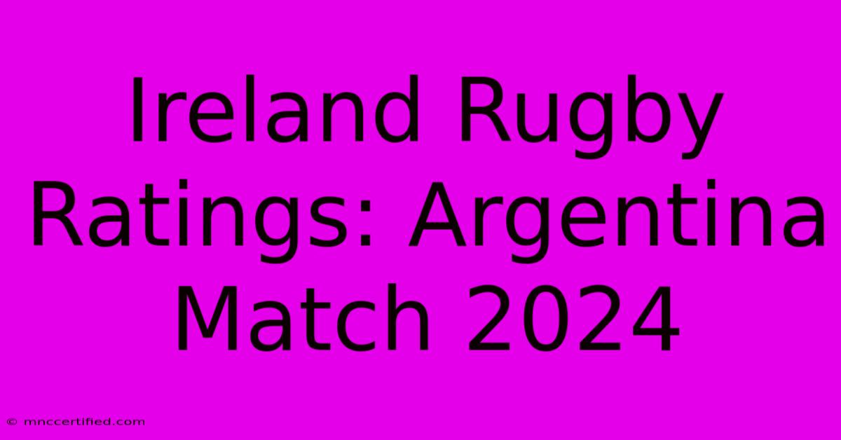 Ireland Rugby Ratings: Argentina Match 2024