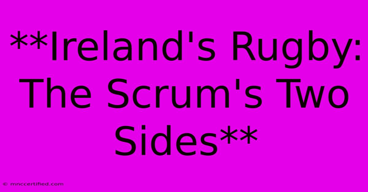 **Ireland's Rugby: The Scrum's Two Sides**