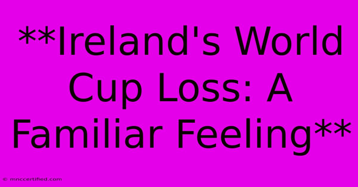 **Ireland's World Cup Loss: A Familiar Feeling**