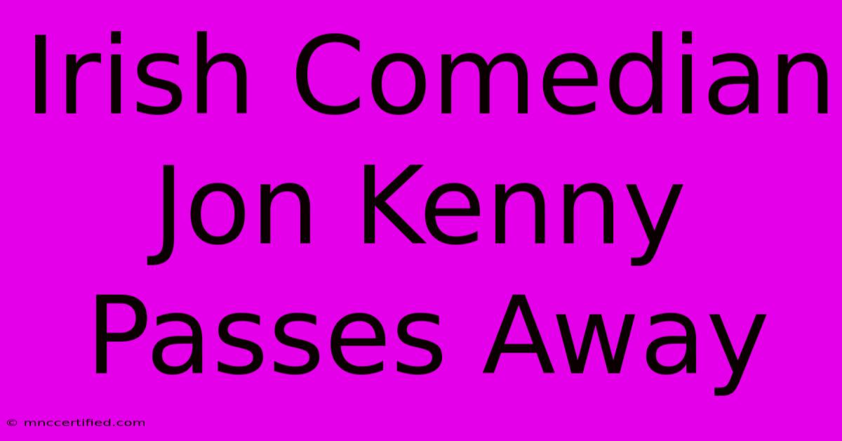 Irish Comedian Jon Kenny Passes Away