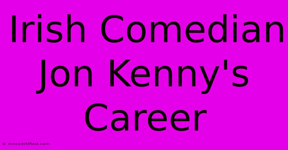 Irish Comedian Jon Kenny's Career