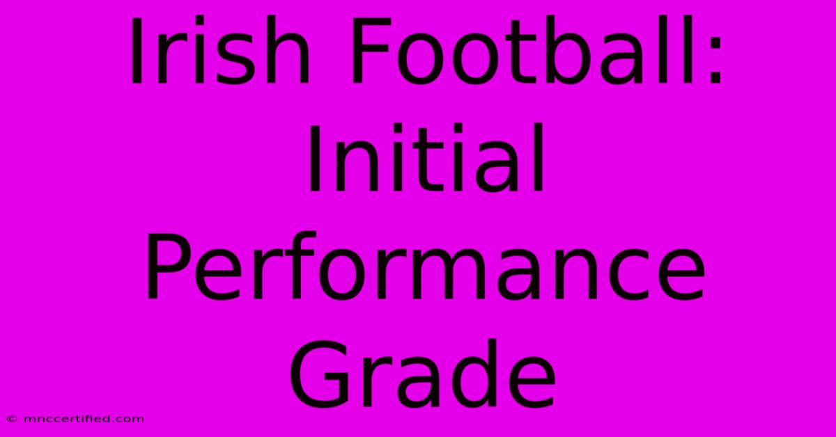 Irish Football: Initial Performance Grade