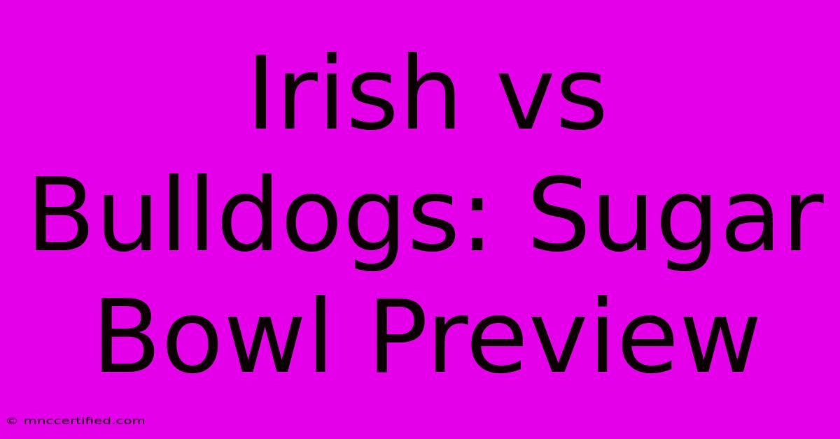 Irish Vs Bulldogs: Sugar Bowl Preview