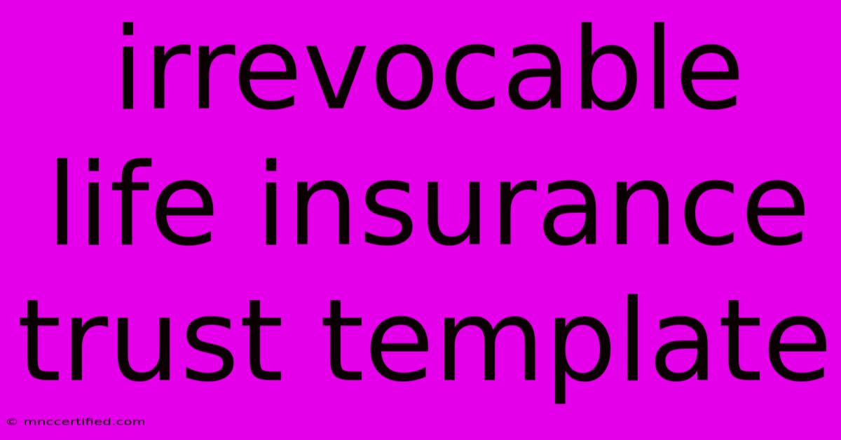 Irrevocable Life Insurance Trust Template