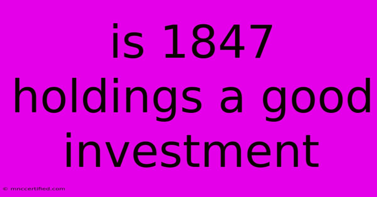 Is 1847 Holdings A Good Investment