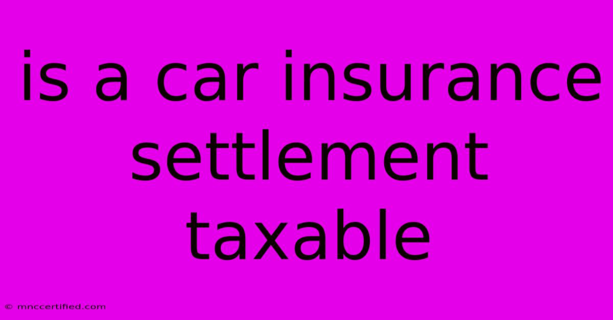 Is A Car Insurance Settlement Taxable