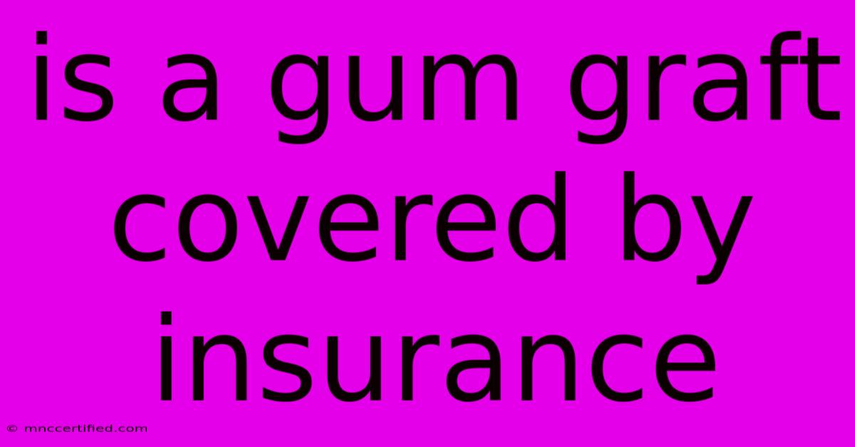 Is A Gum Graft Covered By Insurance