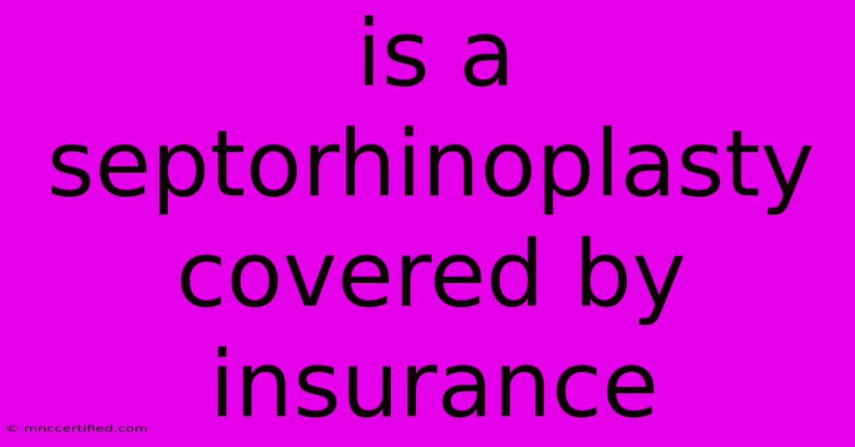 Is A Septorhinoplasty Covered By Insurance