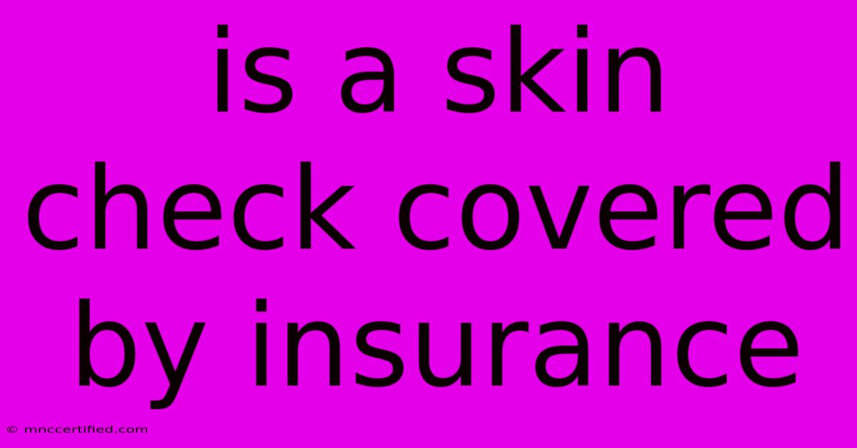 Is A Skin Check Covered By Insurance