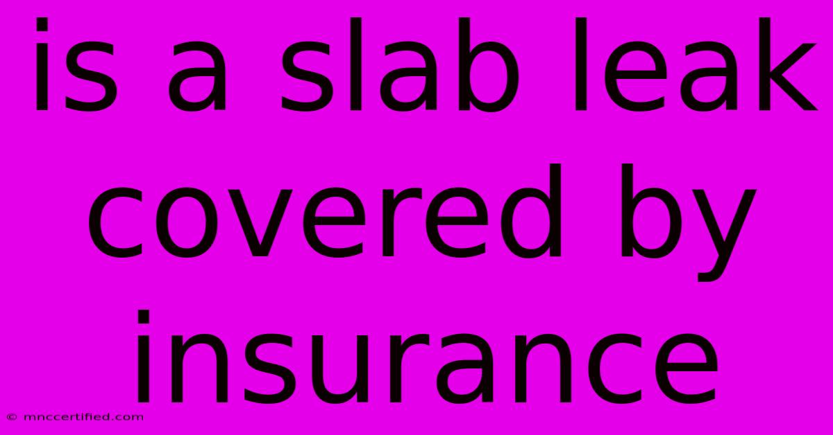 Is A Slab Leak Covered By Insurance