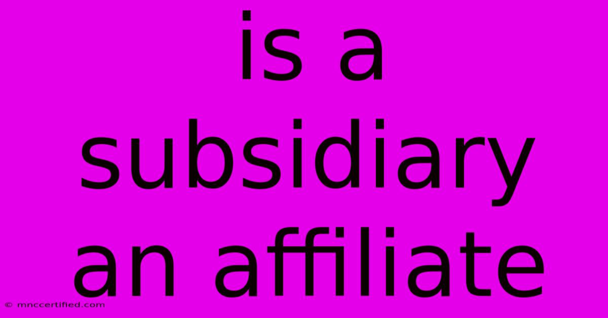 Is A Subsidiary An Affiliate