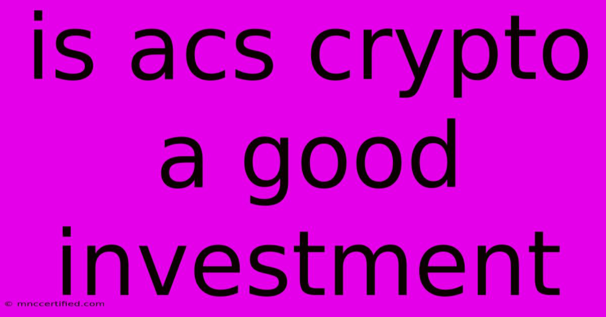 Is Acs Crypto A Good Investment