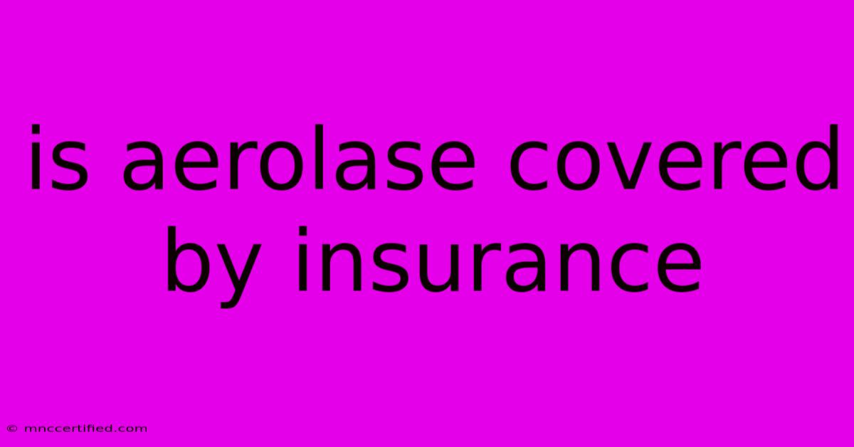 Is Aerolase Covered By Insurance