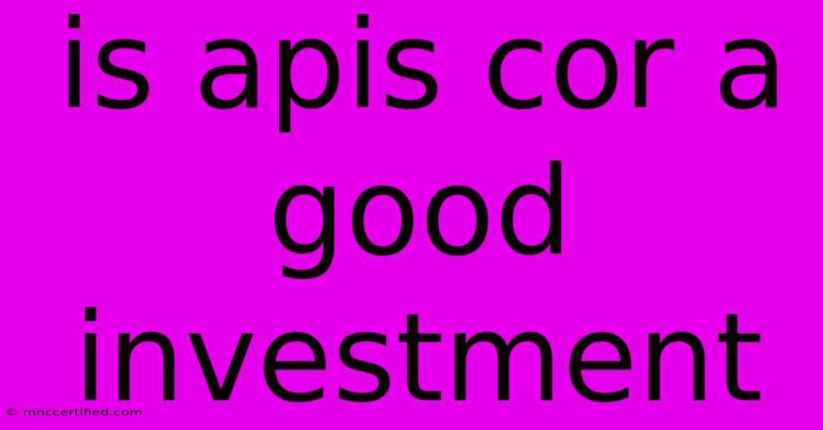 Is Apis Cor A Good Investment