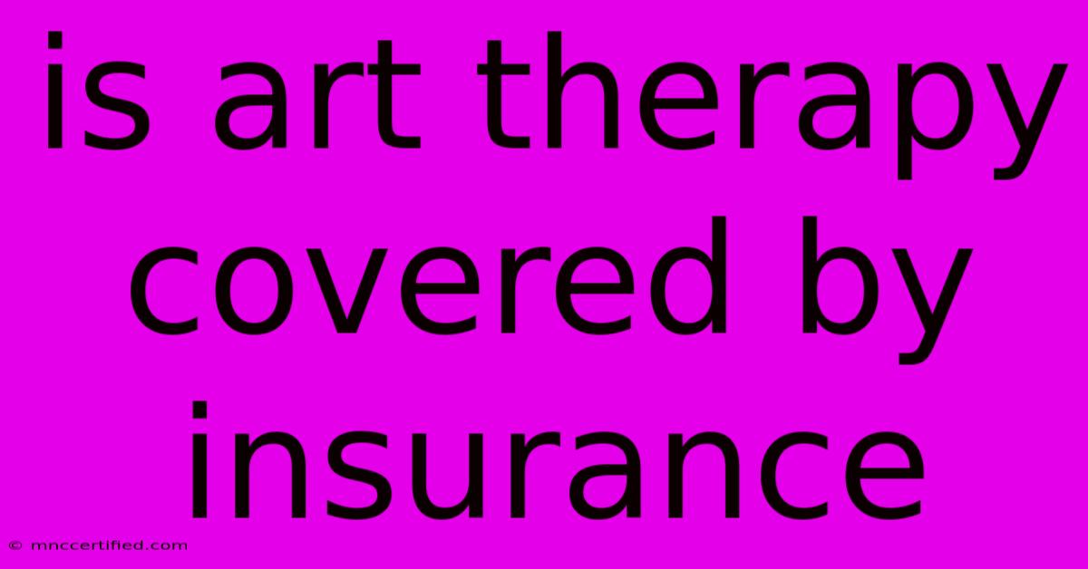 Is Art Therapy Covered By Insurance