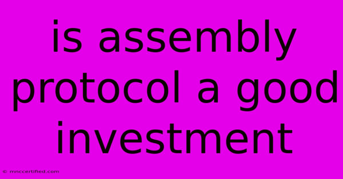 Is Assembly Protocol A Good Investment