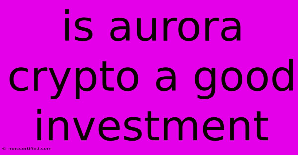 Is Aurora Crypto A Good Investment