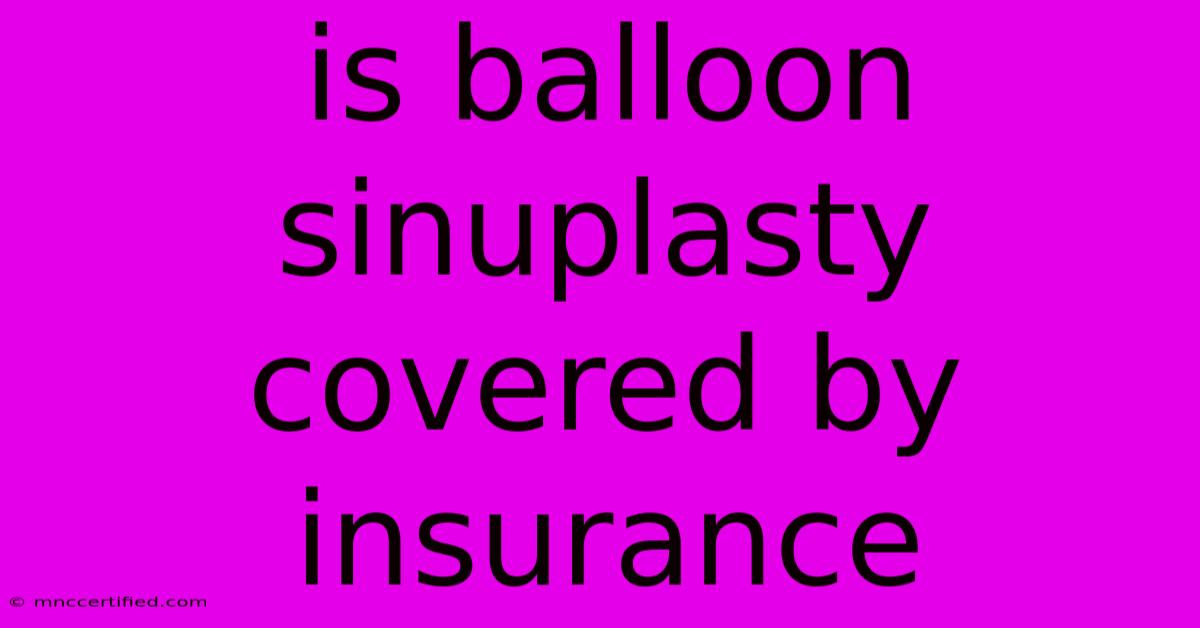 Is Balloon Sinuplasty Covered By Insurance