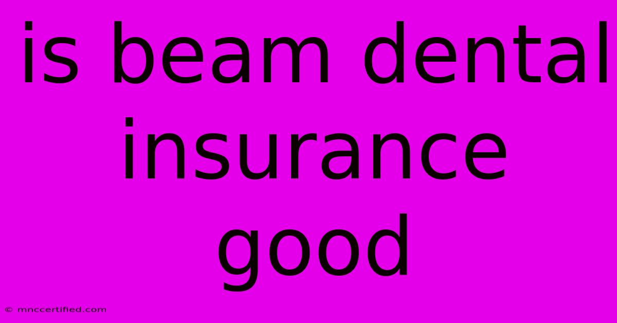 Is Beam Dental Insurance Good