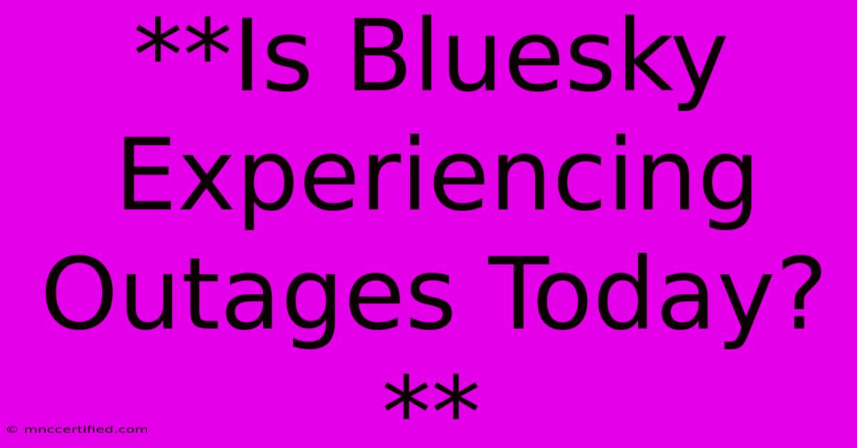 **Is Bluesky Experiencing Outages Today?** 