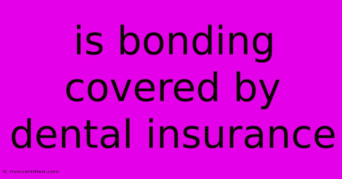 Is Bonding Covered By Dental Insurance