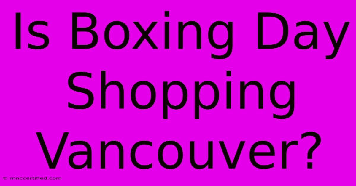 Is Boxing Day Shopping Vancouver?