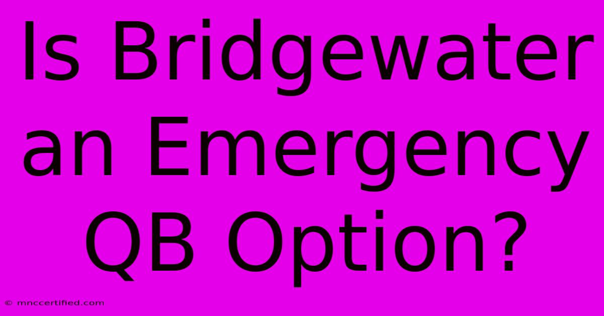 Is Bridgewater An Emergency QB Option?