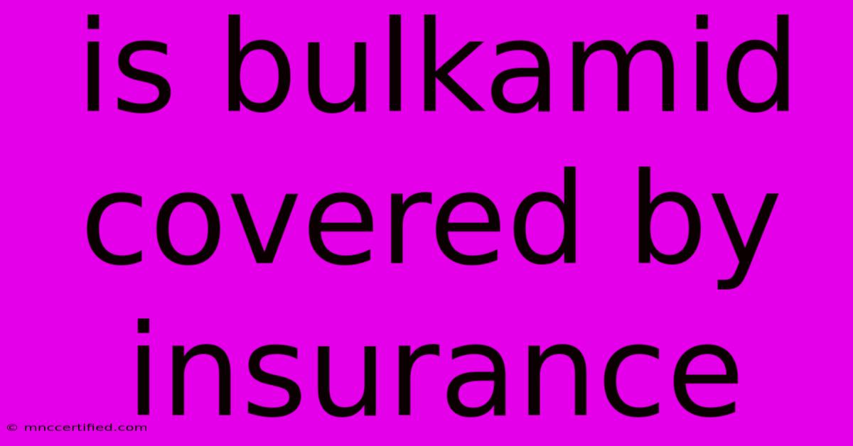 Is Bulkamid Covered By Insurance