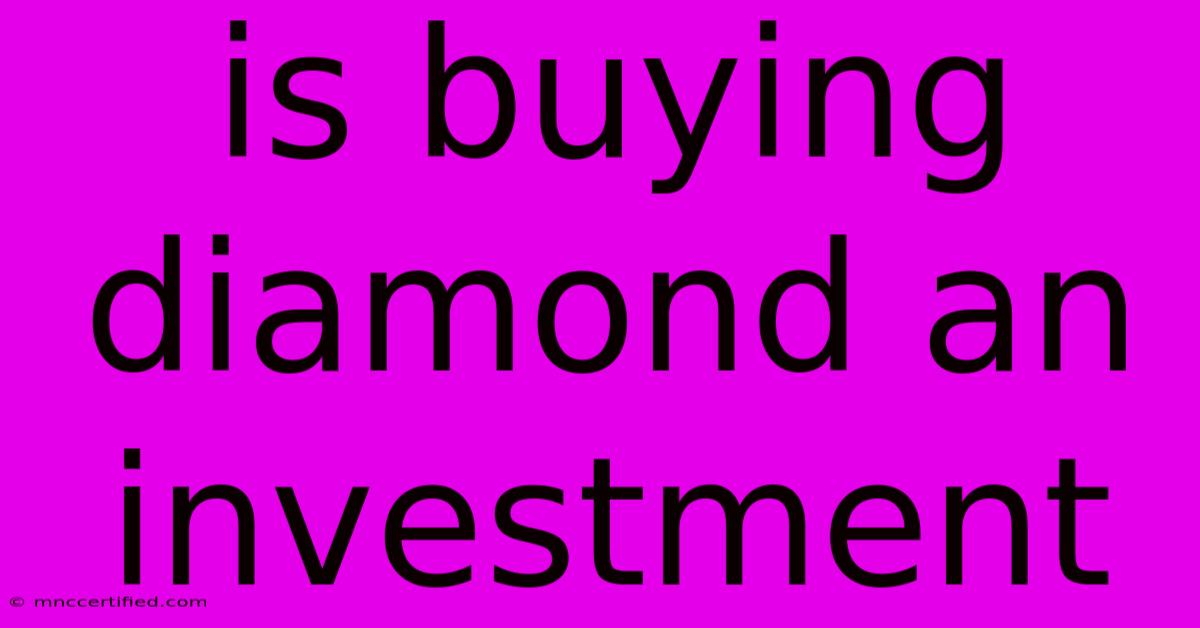 Is Buying Diamond An Investment