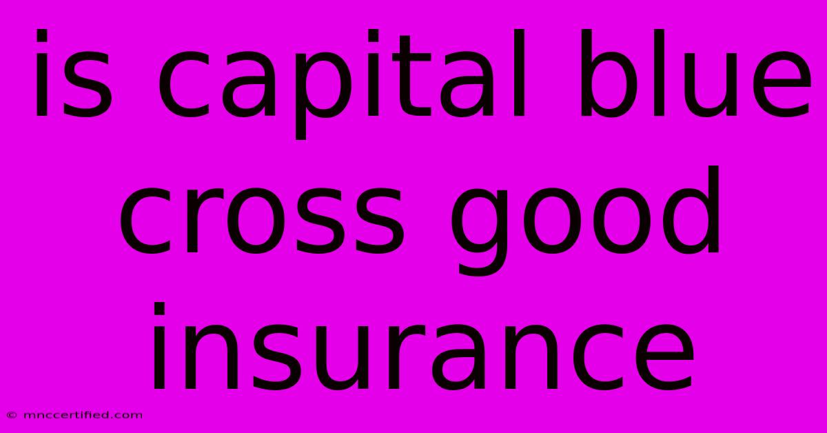 Is Capital Blue Cross Good Insurance