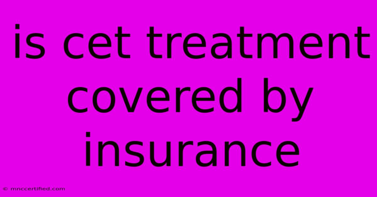 Is Cet Treatment Covered By Insurance