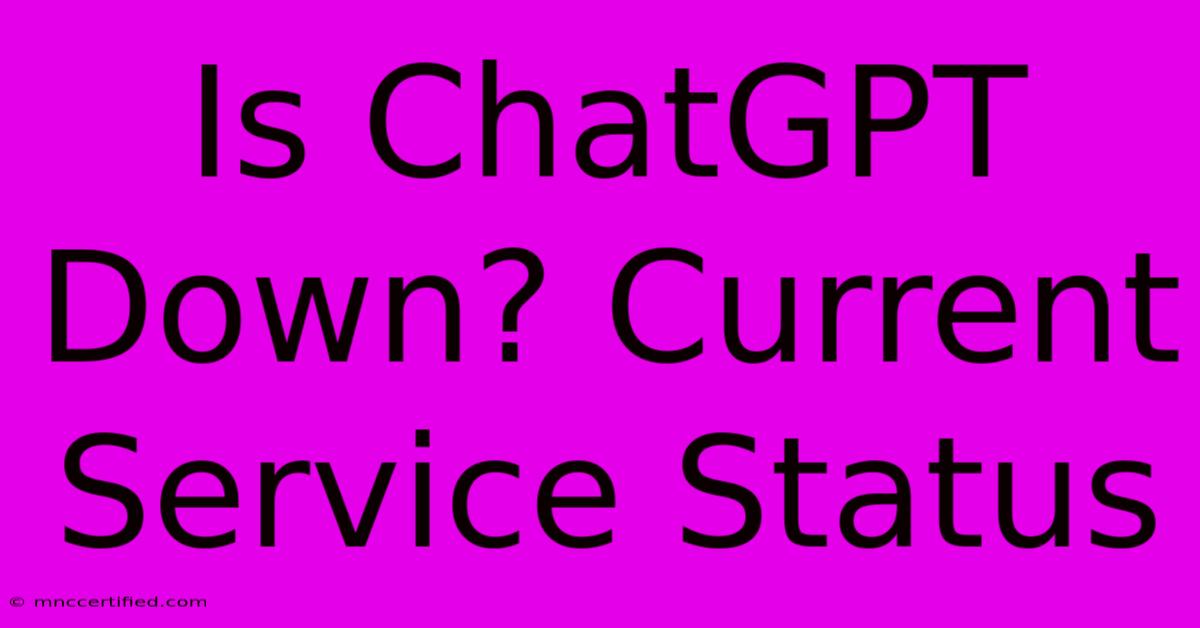 Is ChatGPT Down? Current Service Status