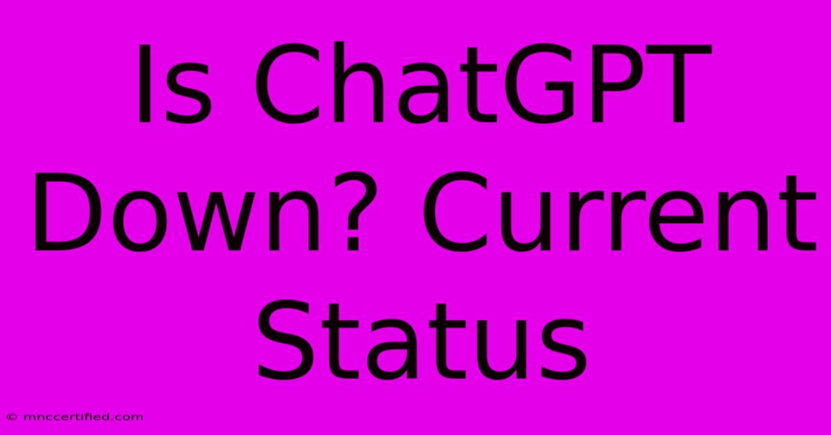 Is ChatGPT Down? Current Status