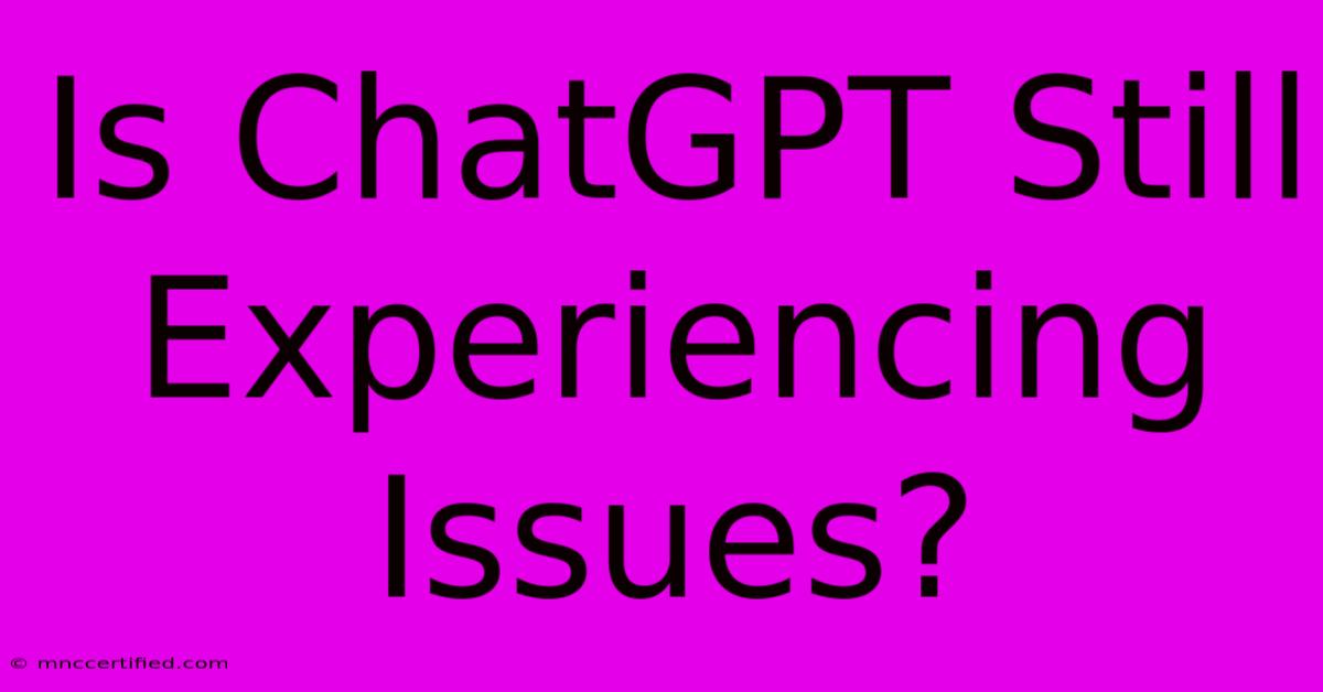 Is ChatGPT Still Experiencing Issues?