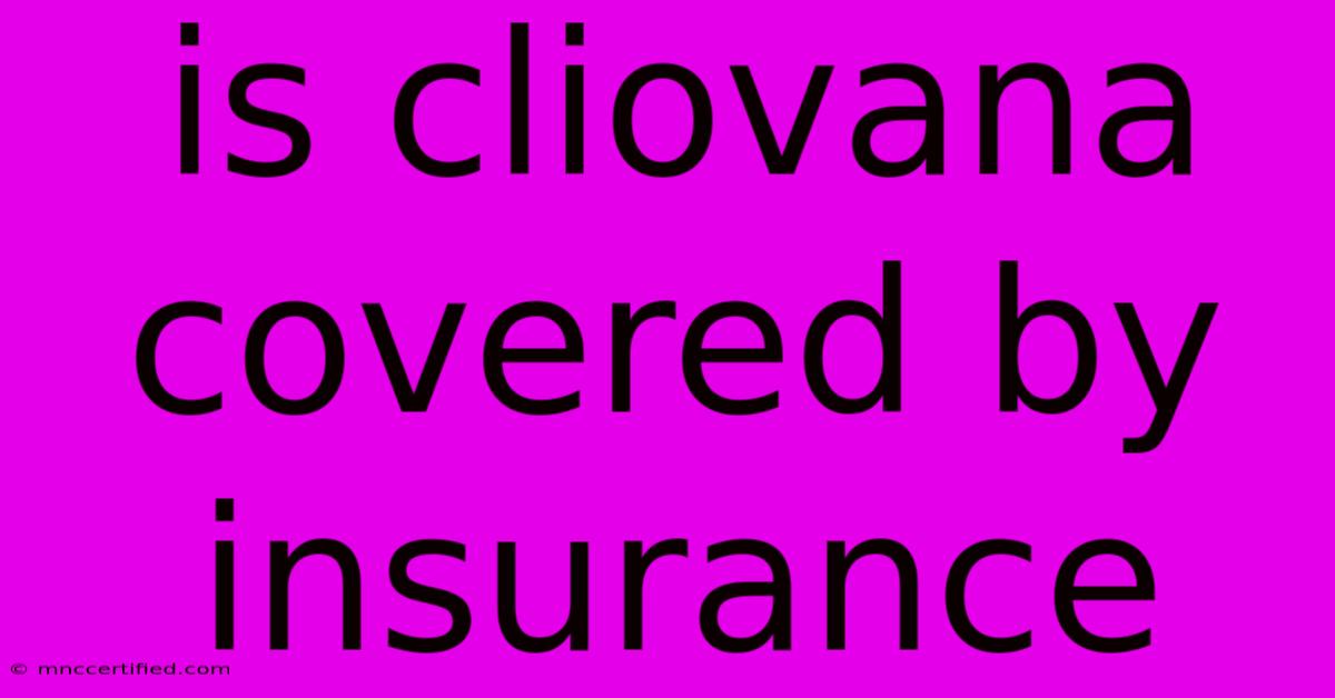 Is Cliovana Covered By Insurance