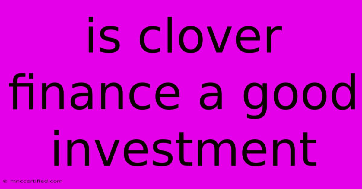 Is Clover Finance A Good Investment