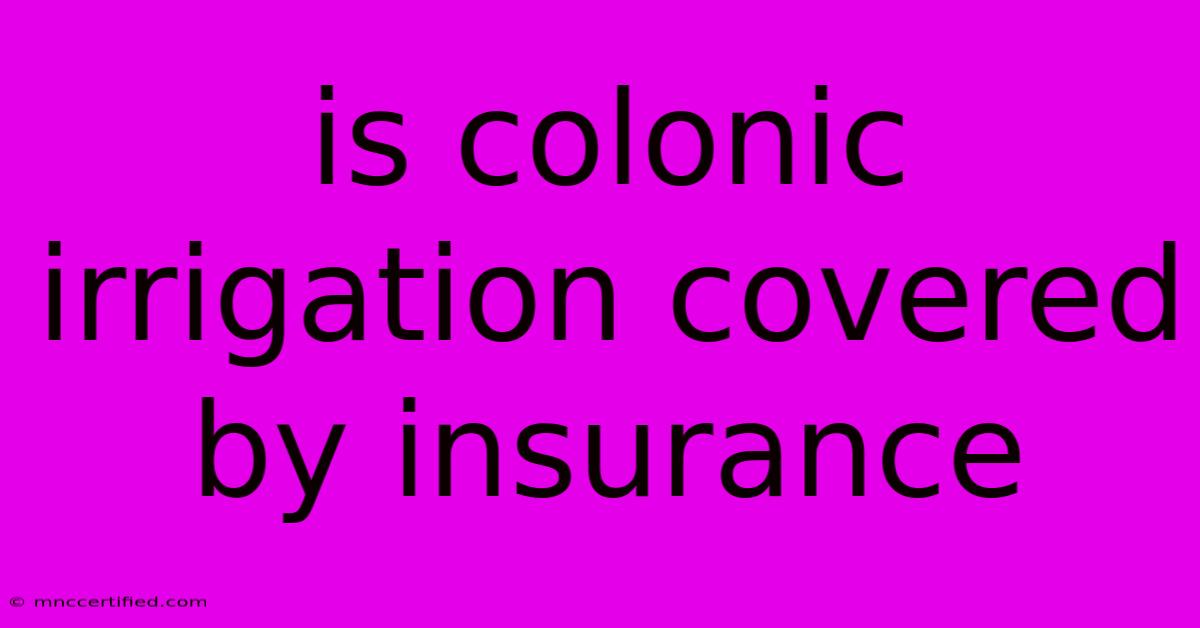 Is Colonic Irrigation Covered By Insurance