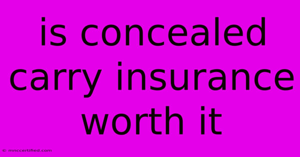 Is Concealed Carry Insurance Worth It