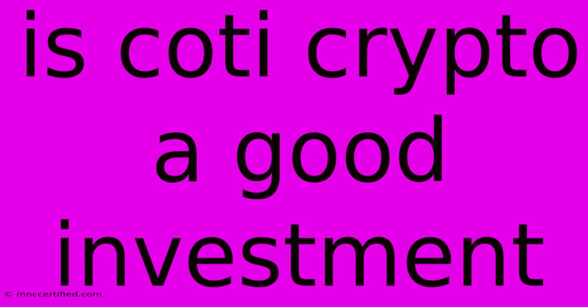 Is Coti Crypto A Good Investment