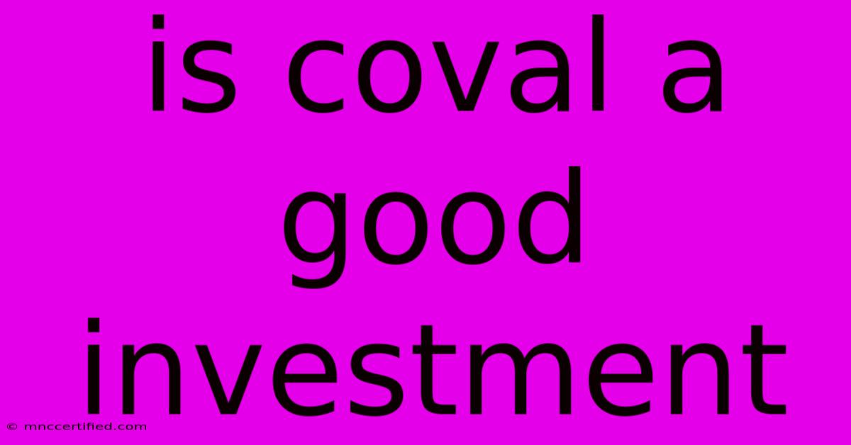 Is Coval A Good Investment