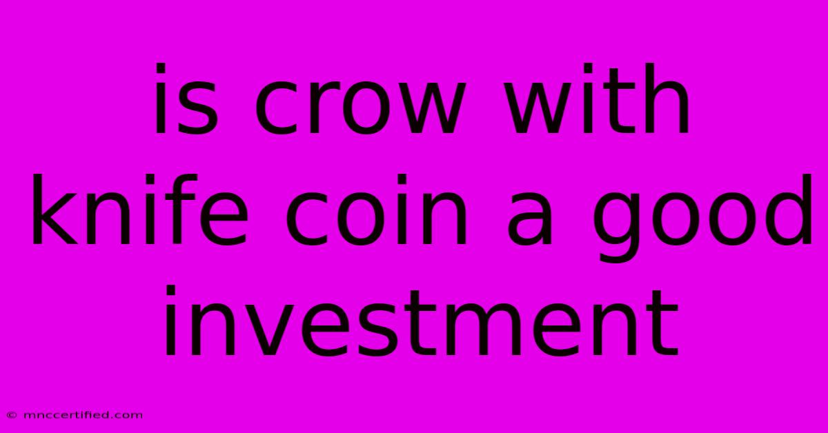 Is Crow With Knife Coin A Good Investment