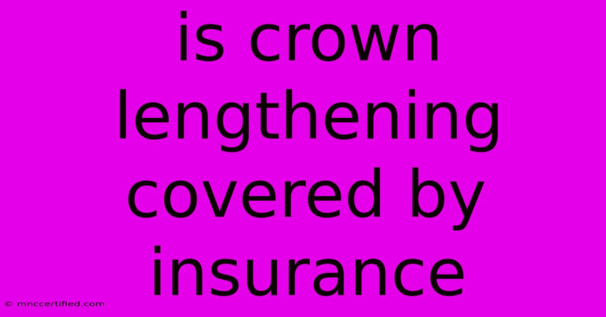 Is Crown Lengthening Covered By Insurance