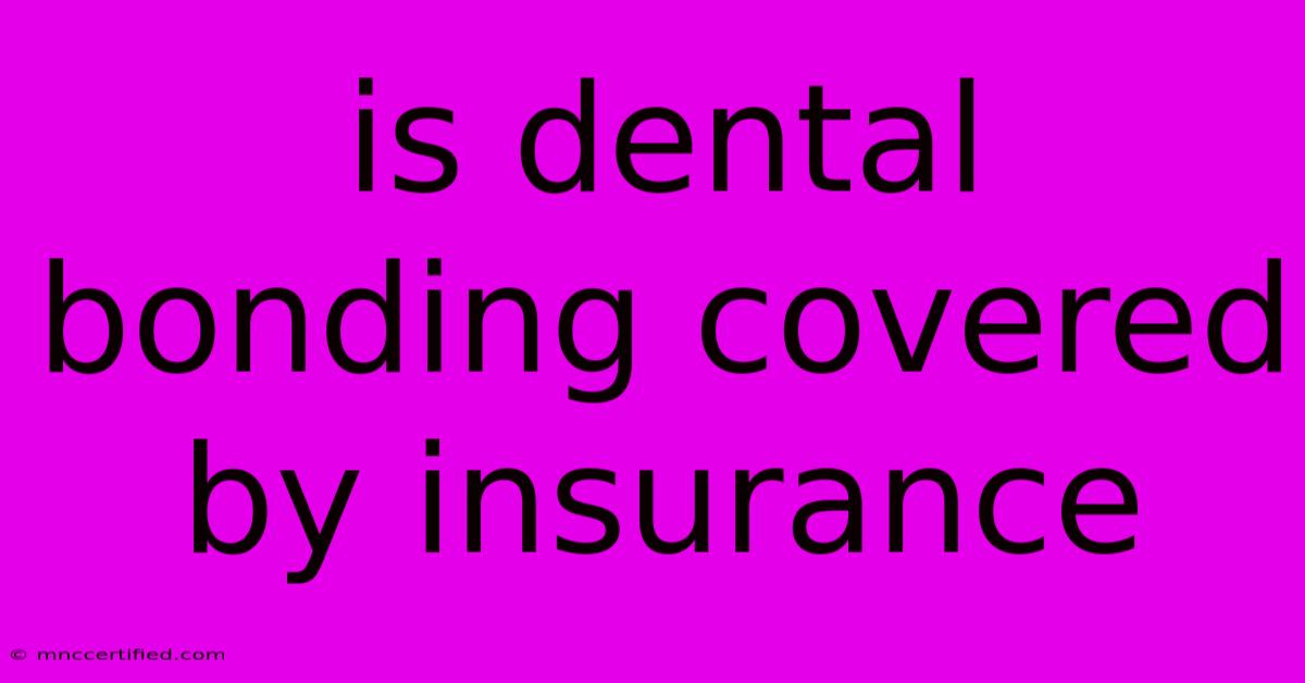 Is Dental Bonding Covered By Insurance