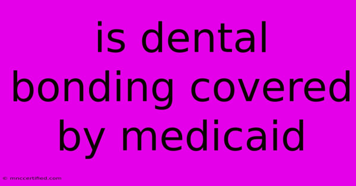 Is Dental Bonding Covered By Medicaid