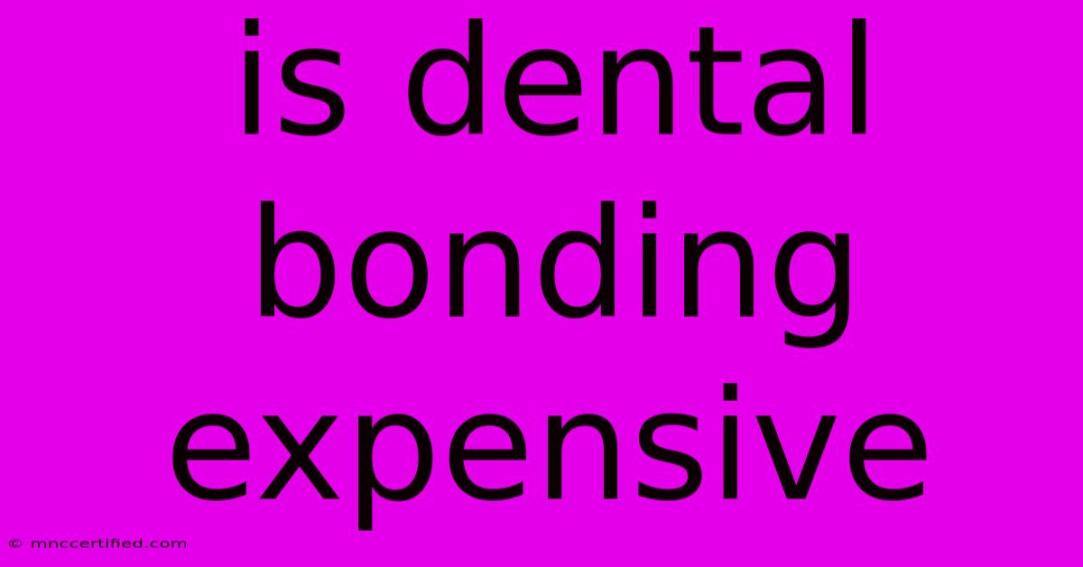 Is Dental Bonding Expensive