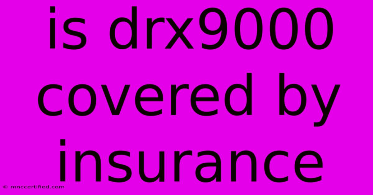 Is Drx9000 Covered By Insurance