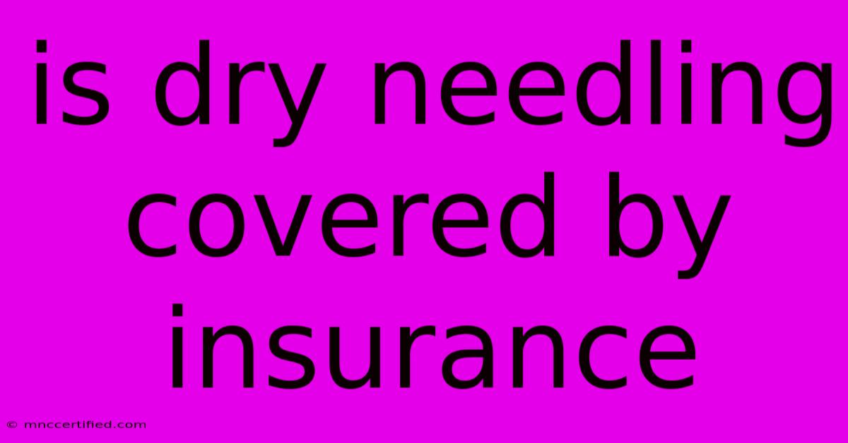 Is Dry Needling Covered By Insurance