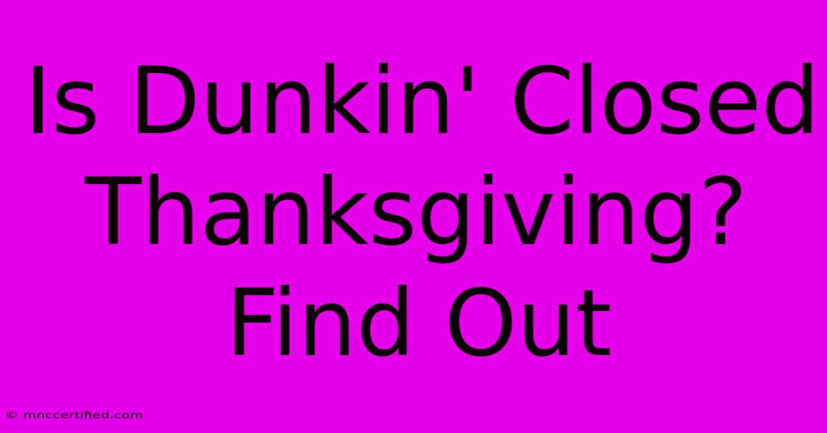 Is Dunkin' Closed Thanksgiving? Find Out