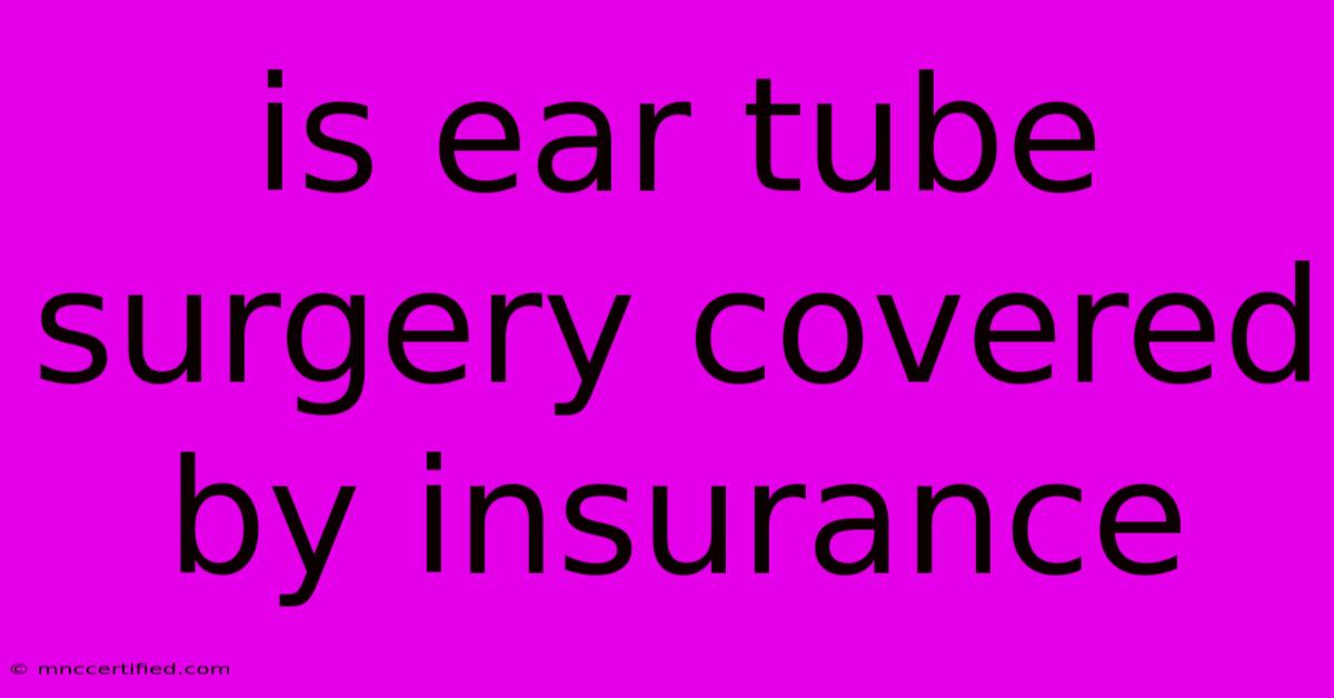 Is Ear Tube Surgery Covered By Insurance