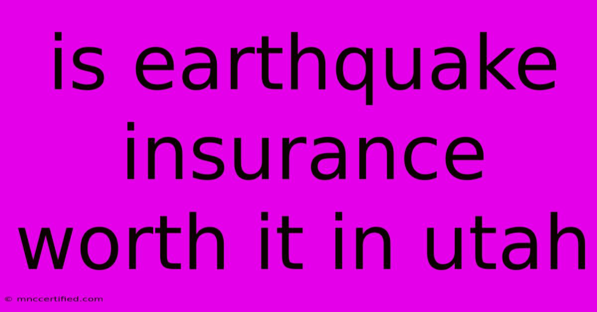 Is Earthquake Insurance Worth It In Utah